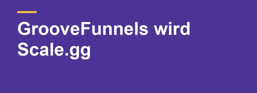 GrooveFunnels wird zu Scale.gg: Was bedeutet das für dich?