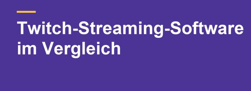 Twitch-Streaming-Software: fünf Programme im Vergleich