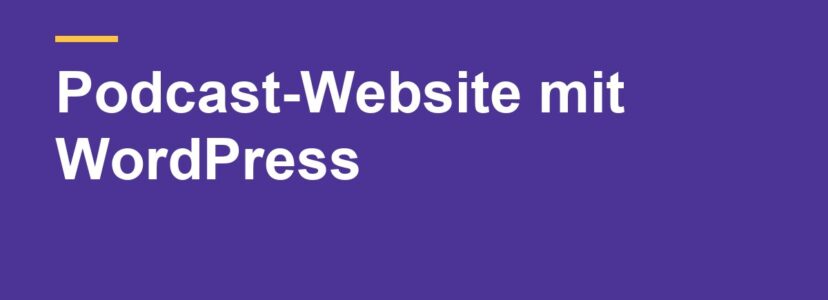 Podcast-Website mit WordPress: Theme und Plugin richtig wählen